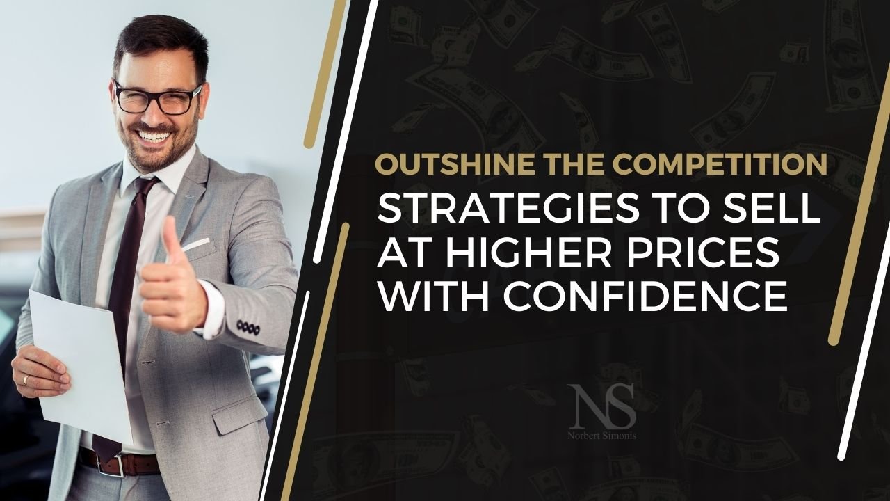 Strategies to Sell at Higher Prices with Confidence Strategies to Sell at Higher Prices with Confidence