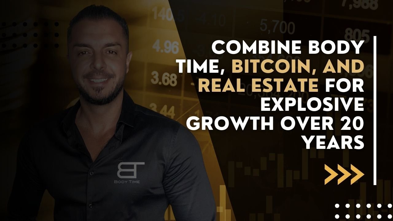 Combine Body Time, Bitcoin, and Real Estate for Explosive Growth Over 20 Years Combine Body Time, Bitcoin, and Real Estate for Explosive Growth Over 20 Years